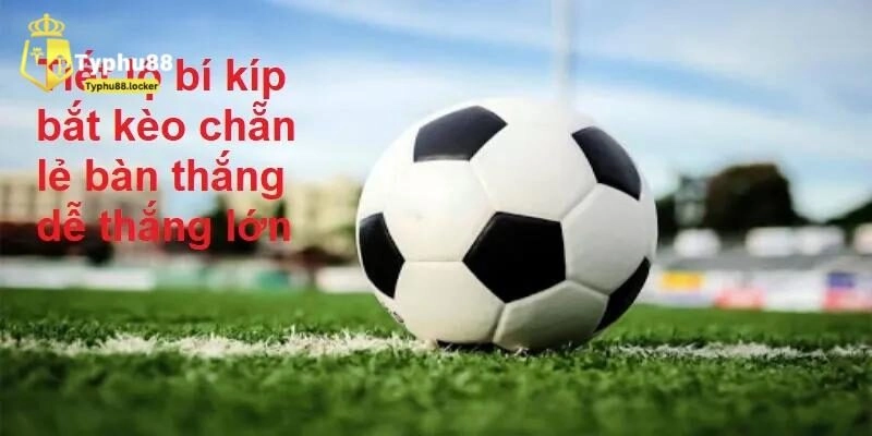 Kinh nghiệm “xương máu” chơi kèo chẵn lẻ chắc thắng