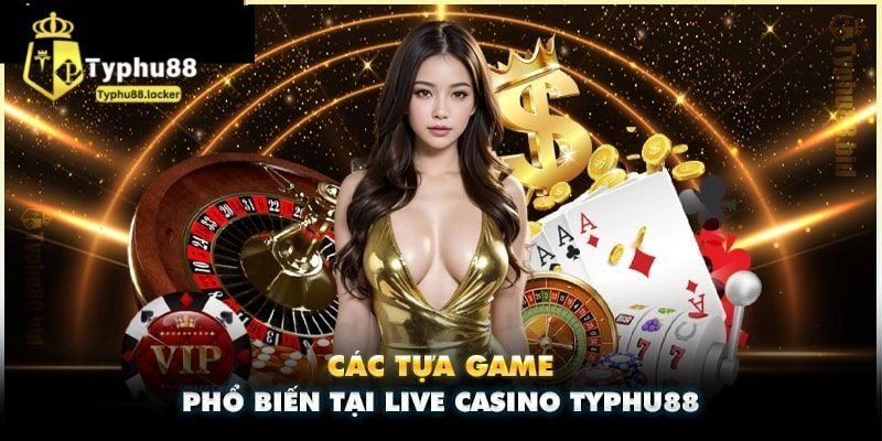 Live Casino Typhu88 - Không Gian Giải Trí Hấp Dẫn Nhất 2025 Các sản phẩm đặc sắc tại live casino Typhu88